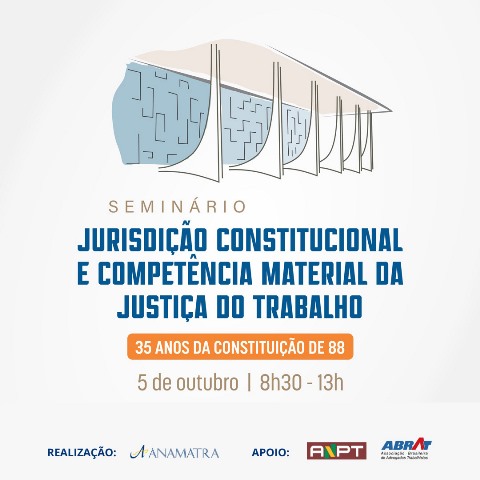 Seminário debaterá a jurisdição constitucional e a competência material da Justiça do Trabalho								