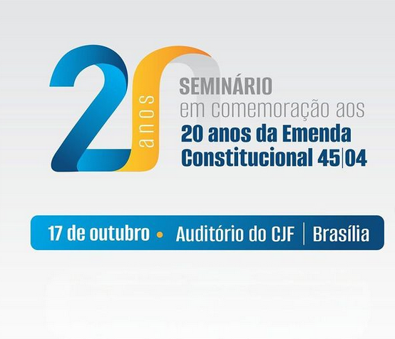 Seminário comemora os 20 anos da Emenda Constitucional 45/2004