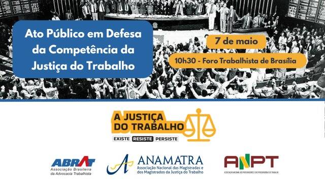 ANPT, Anamatra e Abrat realizam ato público em defesa da justiça do trabalho no dia 7 de maio