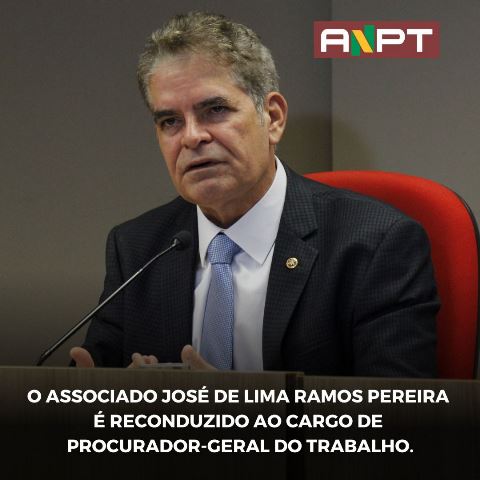 O associado José de Lima Ramos Pereira é reconduzido ao cargo de Procurador-Geral do Trabalho